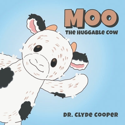 Moo: The Huggable Cow by Cooper, Clyde R.