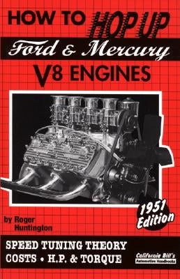 How to Hop Up Ford & Mercury V8 Engines: Speed Tuning Theory, Costs, H.P. & Torque by Huntington, Roger