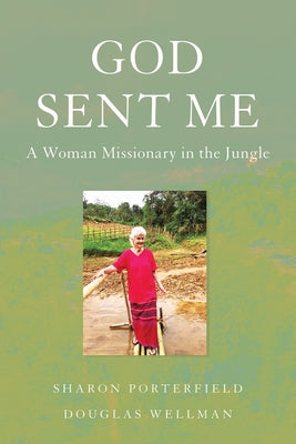 God Sent Me: A Woman Missionary in the Jungle by Porterfield, Sharon