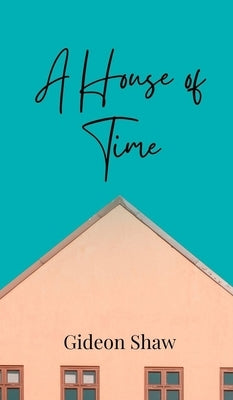 A House of Time by Shaw, Gideon