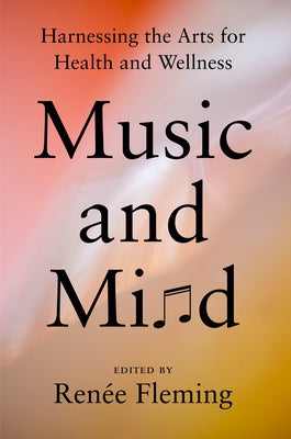 Music and Mind: Harnessing the Arts for Health and Wellness by Fleming, Renée