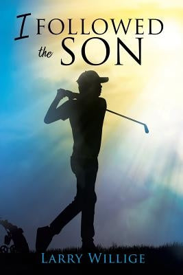 I Followed the Son by Willige, Larry