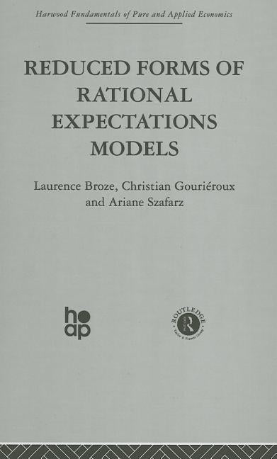 Reduced Forms of Rational Expectations Models by Broze, L.