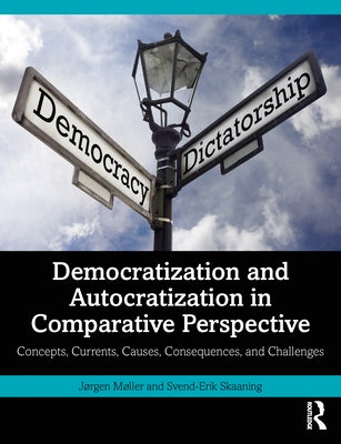 Democratization and Autocratization in Comparative Perspective: Concepts, Currents, Causes, Consequences, and Challenges by M?ller, J?rgen