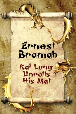 Kai Lung Unrolls His Mat by Bramah, Ernest