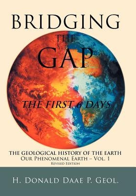 Bridging the Gap: The First 6 Days by Geol, H. Donald Daae P.