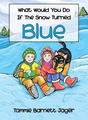 What Would You Do If the Snow Turned Blue by Jager, Tammie Barnett