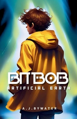 BitBob - Artificial Earth by Bywater, A. J.