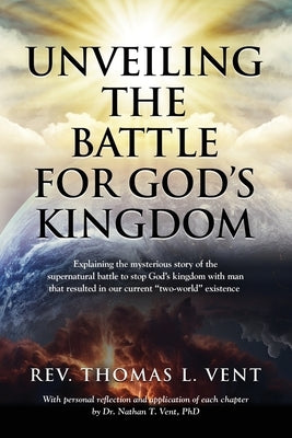 Unveiling The Battle For God's Kingdom by Vent Thm, Thomas L.