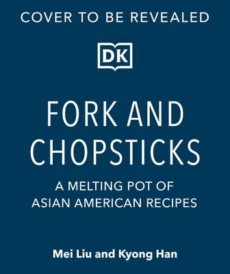 Fork and Chopsticks: A Melting Pot of Asian American Recipes by Liu, Mei