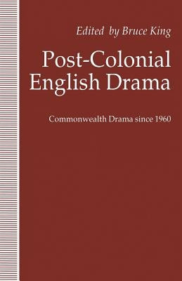 Post-Colonial English Drama: Commonwealth Drama Since 1960 by King, Bruce
