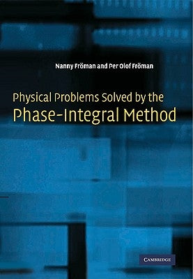 Physical Problems Solved by the Phase-Integral Method by Froman, Nanny