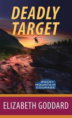 Deadly Target: Rocky Mountain Courage by Goddard, Elizabeth