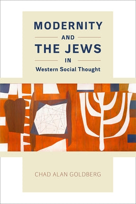 Modernity and the Jews in Western Social Thought by Goldberg, Chad Alan