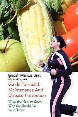 Guide To Health Maintenance And Disease Prevention by Uriri, Ijindah Marcus Mph&tm Mph