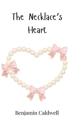 The Necklace's Heart by Caldwell, Benjamin