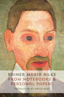 From Notebooks and Personal Papers by Rilke, Rainer Maria