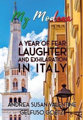 My Modena: A Year of Fear, Laughter, and Exhilaration in Italy by Susan Valentine Gelfuso Goetz, Andrea