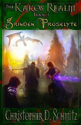 The Kakos Realm: Grinden Proselyte by Schmitz, Christopher D.