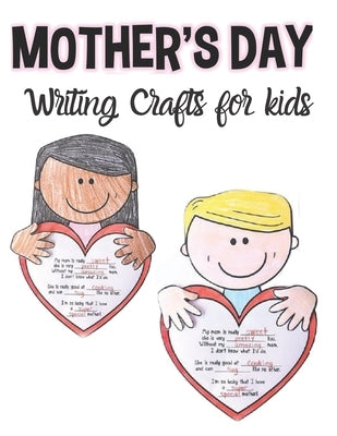 Mother's Day Writing Crafts for Kids: Writing Activity for Moms, Grandma and Aunt! by Steven, Mark