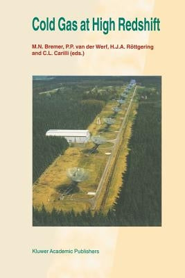 Cold Gas at High Redshift: Proceedings of a Workshop Celebrating the 25th Anniversary of the Westerbork Synthesis Radio Telescope, Held in Hoogeveen, by Bremer, M. N.