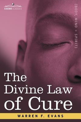 The Divine Law of Cure by Evans, Warren F.