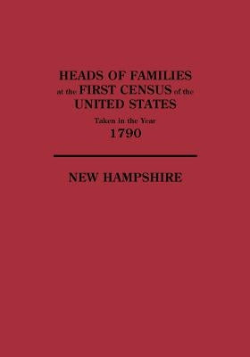 Heads of Families at the First Census of the United States Taken in the Year 1790: New Hampshire by U S Bureau of the Census
