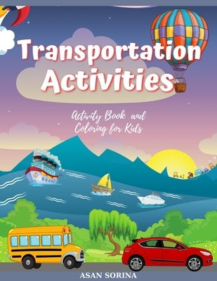 Transportation activities; Activity Book and Coloring for Kids, Ages: 4 -8 years by Sorina, Asan