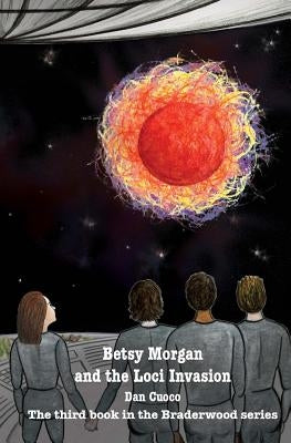 Betsy Morgan and the Loci Invasion by Cuoco, Dan