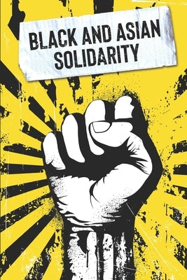 Black and Asian Solidarity: Exploring 150+ Years of Black and Asian Unity by Bacdi, Randy