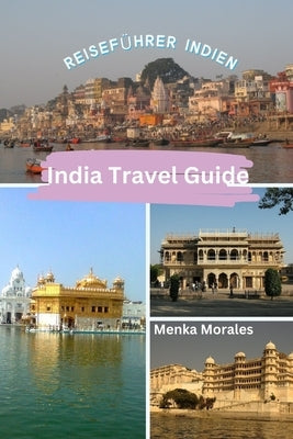 India Travel Guide: Reiseführer Indien by Morales, Menka