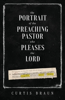 The Portrait of the Preaching Pastor who Pleases the Lord by Braun, Curtis