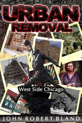 Urban Removal: West Side Chicago by Bland, John Robert