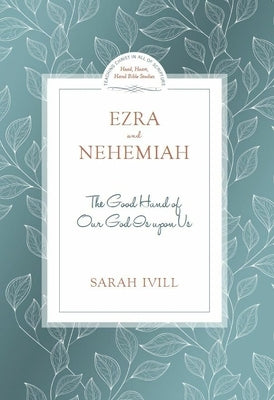 Ezra & Nehemiah: The Good Hand of Our God Is Upon Us by IVILL, Sarah