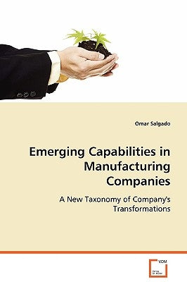 Emerging Capabilities in Manufacturing Companies by Salgado, Omar