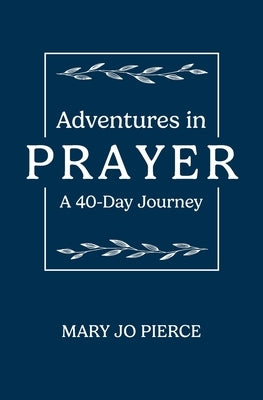 Adventures in Prayer by Pierce, Mary Jo