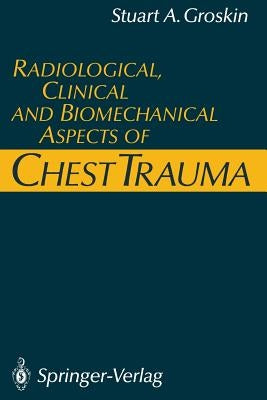 Radiological, Clinical and Biomechanical Aspects of Chest Trauma by Groskin, Stuart A.