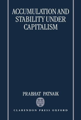 Accumulation and Sability Under Capitalism by Patnaik, Prabhat