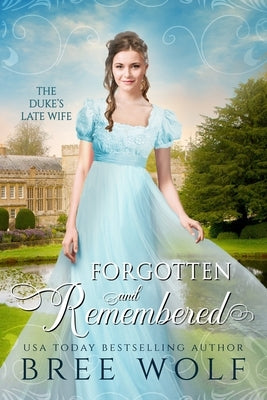 Forgotten & Remembered: The Duke's Late Wife by Wolf, Bree