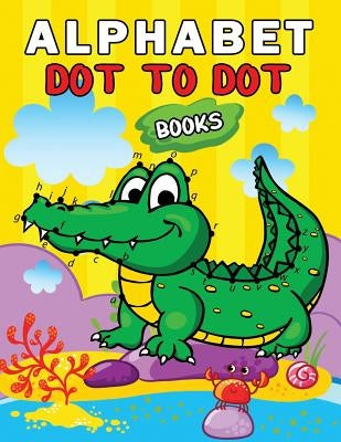 Alphabet Dot to Dot Books: Easy and Fun Activity Workbook for Kids and Toddlers by Rocket Publishing