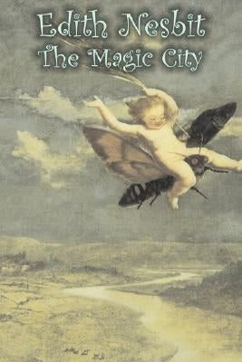 The Magic City by Edith Nesbit, Fiction, Fantasy & Magic by Nesbit, Edith