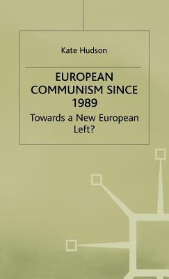 European Communism Since 1989: Towards a New European Left? by Na, Na