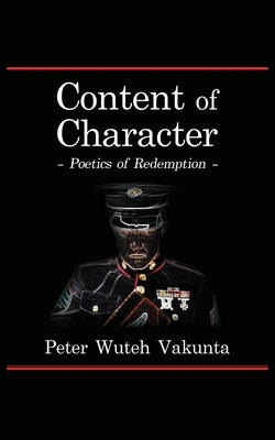 Content of Character: Poetics of Redemption by Vakunta, Peter Wuteh