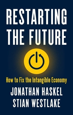 Restarting the Future: How to Fix the Intangible Economy by Haskel, Jonathan