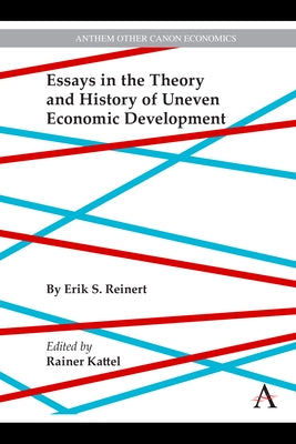 Essays in the Theory and History of Uneven Economic Development by Reinert, Erik