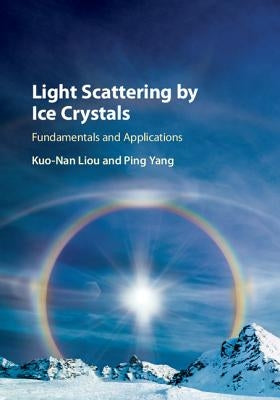 Light Scattering by Ice Crystals by Liou, Kuo-Nan
