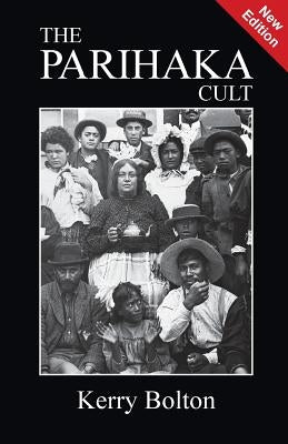 The Parihaka Cult by Bolton, Kerry