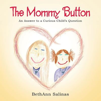 The Mommy Button: An Answer to a Curious Child's Question by Salinas, Bethann
