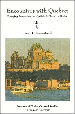 Encounters with Quebec: Emerging Perspectives on Québécois Narrative Fiction by Rosenstreich, Susan L.
