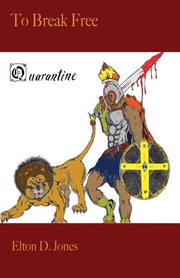 To Break Free: Quarantine by Jones, Elton D.